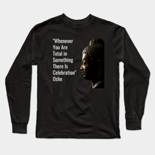 Osho. Whenever You Are Total in Something... Long Sleeve T-Shirt